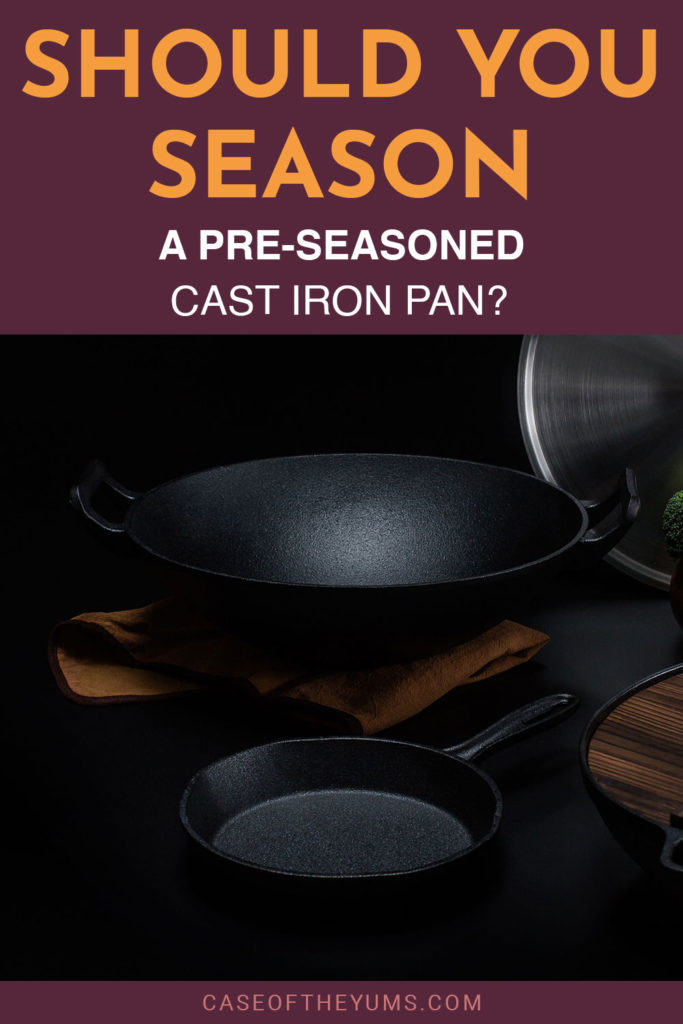 Should You Season A PreSeasoned Cast Iron Pan? Case of The Yums