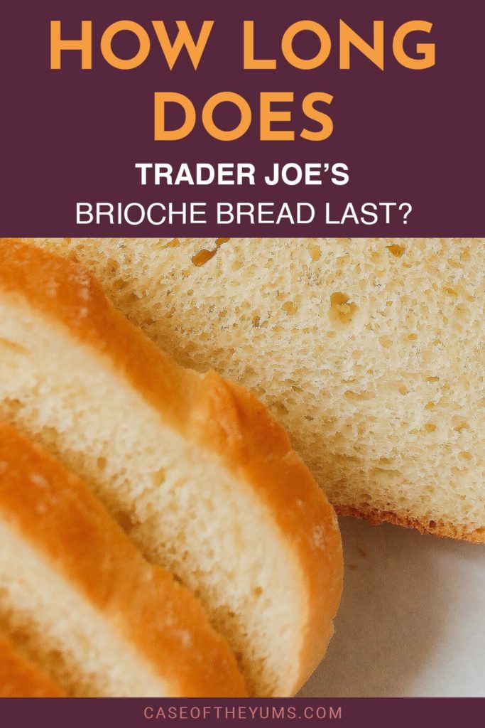 How Long Does Trader Joe's Brioche Bread Last? Case of The Yums