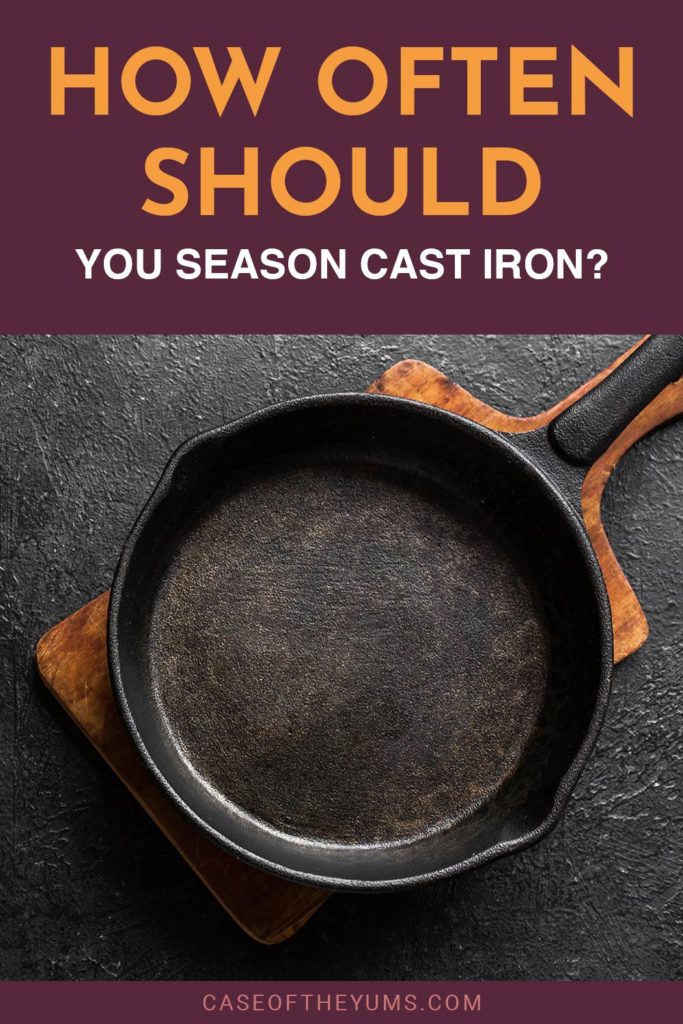 How Often Should You Season Cast Iron? Case of The Yums