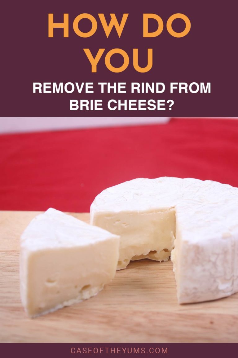 How do You Remove the Rind from Brie Cheese? Case of The Yums