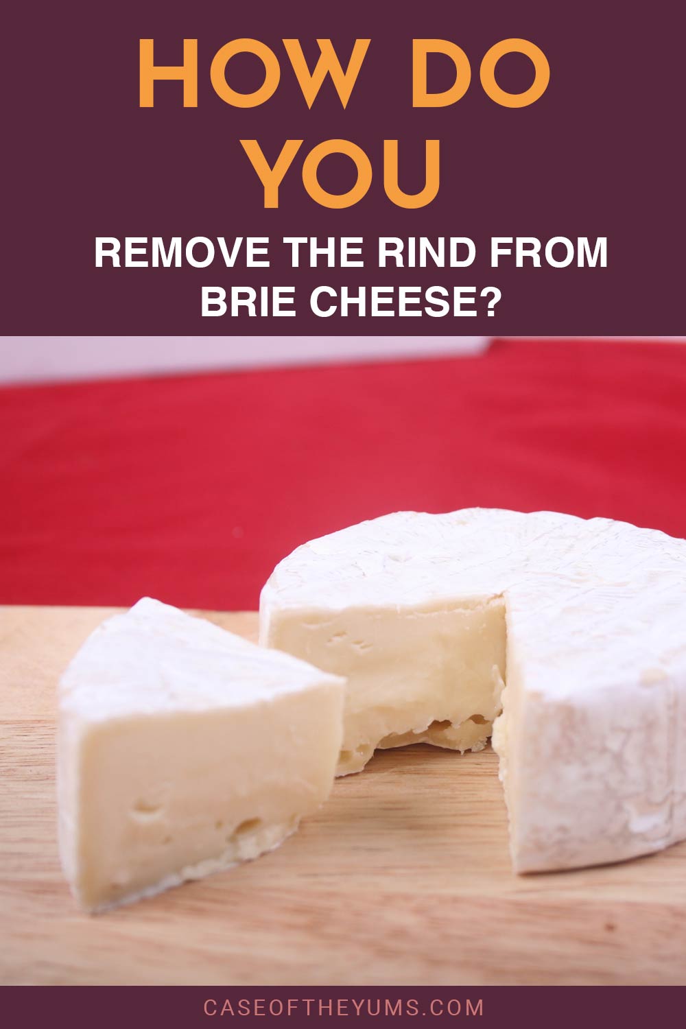 White brie cheese on a wooden tray - How to Remove the Rind from Brie Cheese?