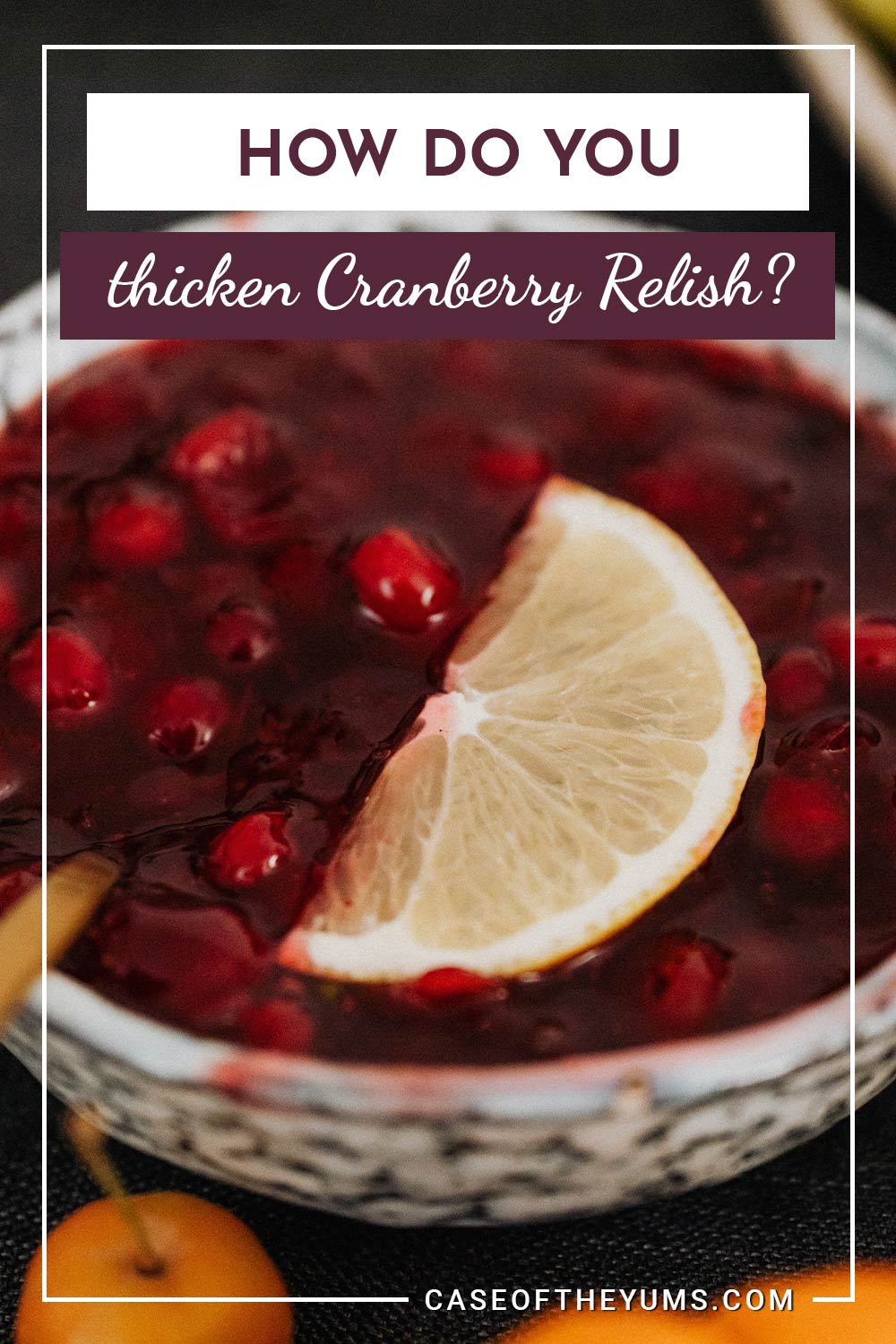 Cranberry Relish in a white bowl and a slice of lemon on it - How do you thicken it?